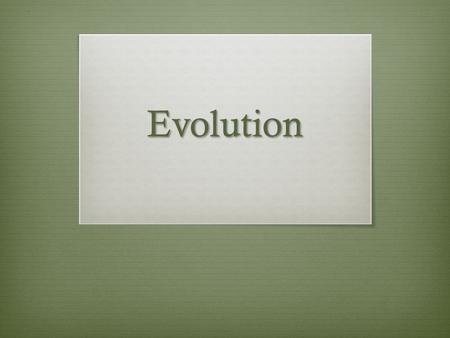 Evolution. 10.1 – Early Ideas About Evolution  Key Concept  There were theories of biological and geologic change before Darwin.
