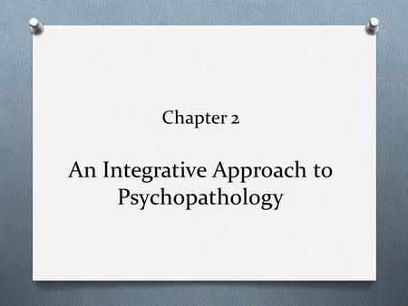 Chapter 2 An Integrative Approach to Psychopathology.