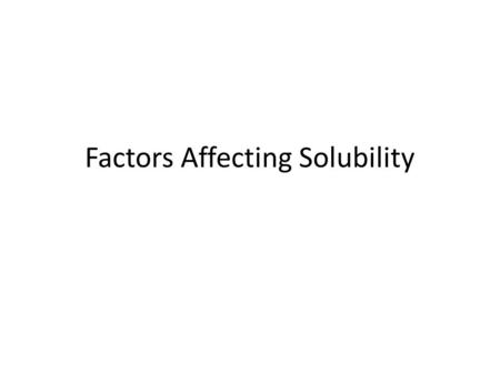 Factors Affecting Solubility. Molecular Structure “Like dissolves like” Polar substances dissolve well in polar solvents Non-polar substances dissolve.