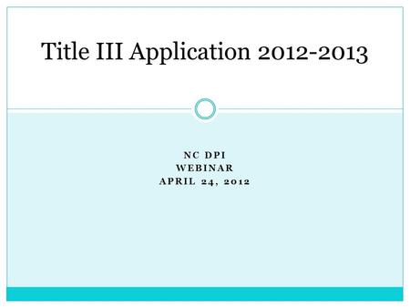 NC DPI WEBINAR APRIL 24, 2012 Title III Application 2012-2013.