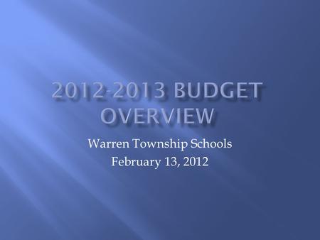 Warren Township Schools February 13, 2012.  Board of Education presents conceptual summary of budget  Public Commentary  Continued Budget Development,