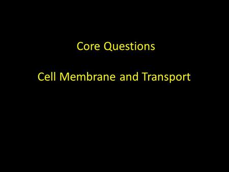 Core Questions Cell Membrane and Transport. 1. Why are phospholipids ideal for making up the selectively permeable cell membrane? A. They repel small.
