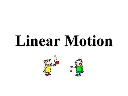 Linear Motion. All Motion is Relative This means when we describe motion we do it relative to somethingThis means when we describe motion we do it relative.