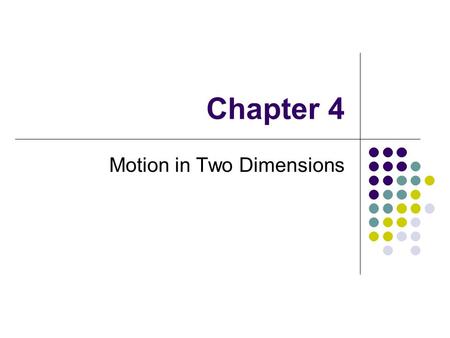 Chapter 4 Motion in Two Dimensions. Using + or – signs is not always sufficient to fully describe motion in more than one dimension Vectors can be used.