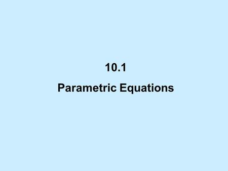 10.1 Parametric Equations. In chapter 1, we talked about parametric equations. Parametric equations can be used to describe motion that is not a function.