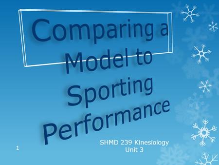 SHMD 239 Kinesiology Unit 3 1. Question: Why would you compare a model to sporting performance? Reason: Developing a model of a skill allows coach to.