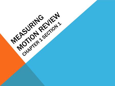 MEASURING MOTION REVIEW CHAPTER 1 SECTION 1. 1. WHAT IS A REFERENCE POINT? A. A measurement for speed B. A measurement for velocity C. A stationary or.