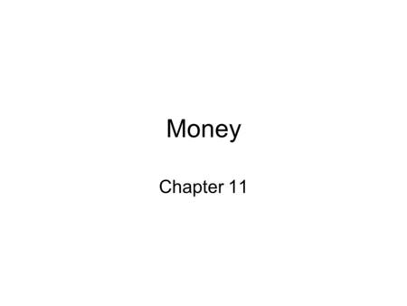 Money Chapter 11. Today’s lecture will: Discuss why the financial sector is central to almost all macroeconomic debates. Explain what money is. Enumerate.