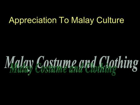 Appreciation To Malay Culture. Modest clothing for women is a head covering called a 'hijab'. Clothing should not attract attention or be worn to show.