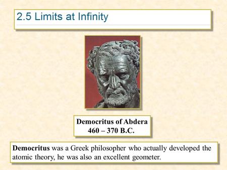 Democritus was a Greek philosopher who actually developed the atomic theory, he was also an excellent geometer. Democritus was a Greek philosopher who.