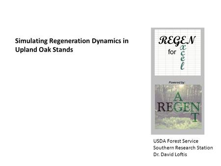 Powered By Powered by: Simulating Regeneration Dynamics in Upland Oak Stands USDA Forest Service Southern Research Station Dr. David Loftis.
