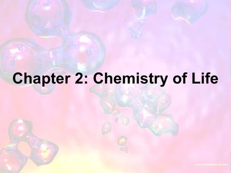 Chapter 2: Chemistry of Life 1. Organic chemistry is the study of all compounds that contain bonds between carbon atoms.