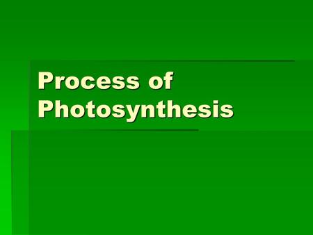 Process of Photosynthesis. Photosynthesis Equation  Photosynthesis is the process of capturing light energy and converting it into chemical energy, (usually.