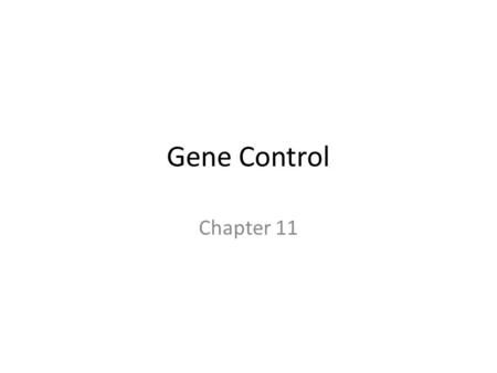 Gene Control Chapter 11. Prokaryotic Gene Regulation Operons, specific sets of clustered genes, are the controlling unit Promoter: sequence where RNA.