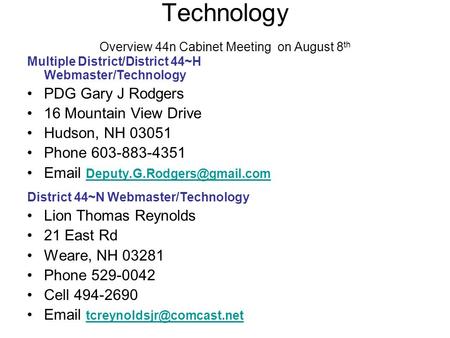 Technology Overview 44n Cabinet Meeting on August 8 th Multiple District/District 44~H Webmaster/Technology PDG Gary J Rodgers 16 Mountain View Drive Hudson,