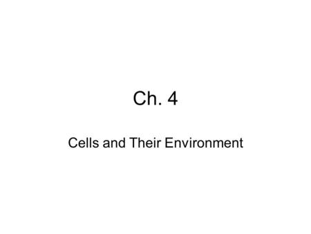 Ch. 4 Cells and Their Environment. The purpose of this chapter is to learn how substances move into and out of cells. Two ways in which this is done:
