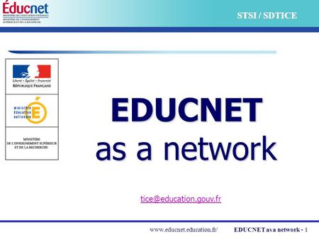 STSI / SDTICE EDUCNET as a network - 1www.educnet.education.fr/ EDUCNET as a network