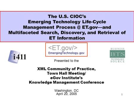 1 Presented to the XML Community of Practice, Town Hall Meeting/ eGov Institute’s Knowledge Management Conference Washington, DC April 20, 2005 The U.S.