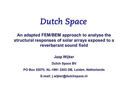 An adapted FEM/BEM approach to analyse the structural responses of solar arrays exposed to a reverberant sound field Jaap Wijker Dutch Space BV PO Box.