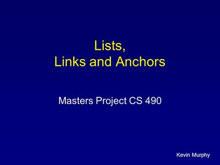 Kevin Murphy Lists, Links and Anchors Masters Project CS 490.