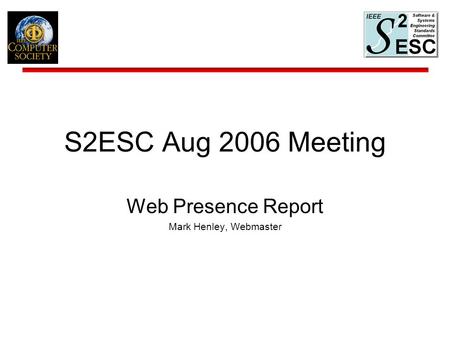 S2ESC Aug 2006 Meeting Web Presence Report Mark Henley, Webmaster.