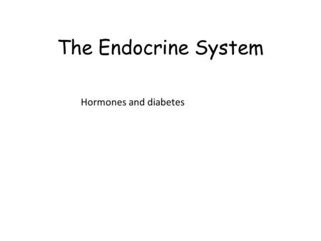 The Endocrine System Hormones and diabetes.