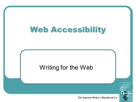 The Internet Writer’s Handbook 2/e Web Accessibility Writing for the Web.