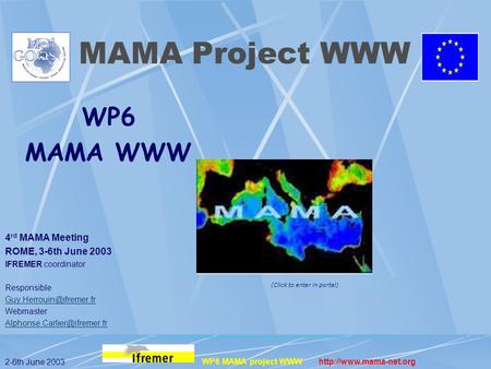 2-6th June 2003 WP6 MAMA project WWW  WP6 MAMA WWW 4 rd MAMA Meeting ROME, 3-6th June 2003 IFREMER coordinator Responsible