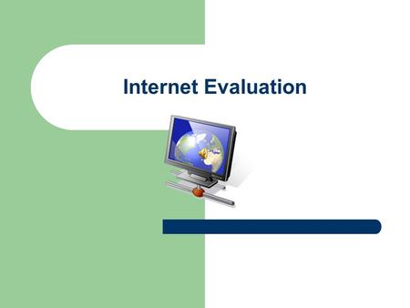Internet Evaluation. Why should I evaluate? Anybody can create and publish a web page. Information on the web goes through a different publication process.