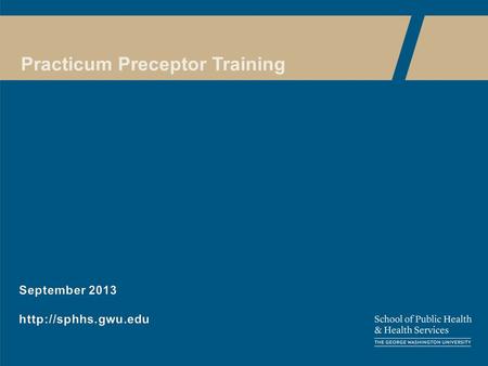 Practicum Preceptor Training. What is a Practicum? The Council on Education for Public Health (CEPH) states: “A planned, supervised, and evaluated practice.