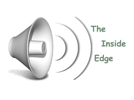 The Inside Edge. Alive and Kicking “It” drives away visitors in seconds.