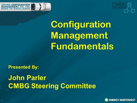 0 Configuration Management Fundamentals Presented By: John Parler CMBG Steering Committee.