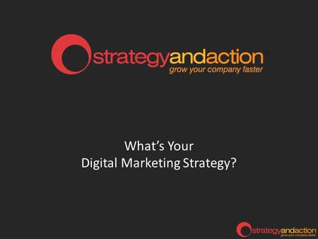 What’s Your Digital Marketing Strategy?. What is Digital Marketing? Computers Tablets Phones Email Social networks Traditional (Radio, TV) Ease of use.