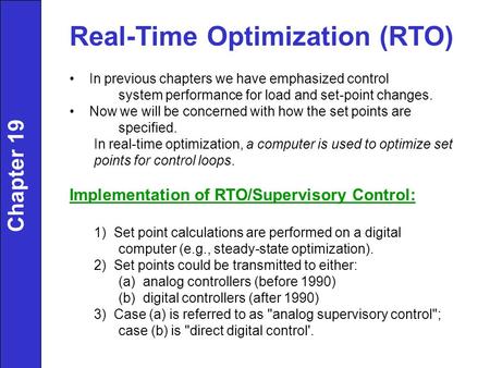 Real-Time Optimization (RTO) In previous chapters we have emphasized control system performance for load and set-point changes. Now we will be concerned.