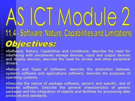 Software; Nature, Capabilities and Limitations: describe the need for interfacing with peripherals storage devices, input and output devices and display.