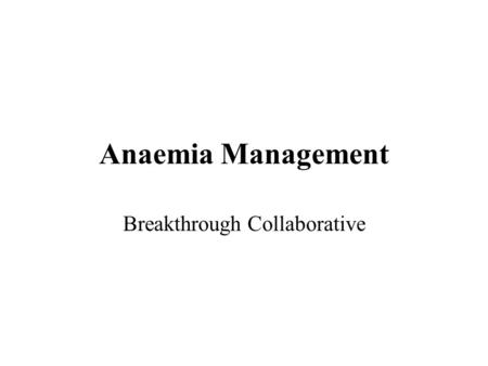 Anaemia Management Breakthrough Collaborative. Best scientific knowledge? Kidney senses tissue oxygen tension EPO Bone marrow stimulated Increased red.