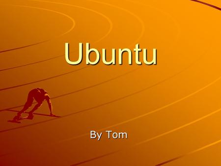 Ubuntu By Tom. What is it? Ubuntu is a Linux-based Operating System that is open sourced (free) Pronounced (oo-BOON-too) Strong focus on usability and.