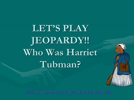 LET’S PLAY JEOPARDY!! Who Was Harriet Tubman? Category 1Category 2Category 3Category 4Category 5 Q $100 Q $200 Q $300 Q $400 Q $500 Q $100 Q $200 Q $300.