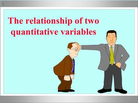  The relationship of two quantitative variables.