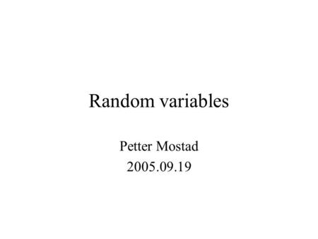 Random variables Petter Mostad 2005.09.19. Repetition Sample space, set theory, events, probability Conditional probability, Bayes theorem, independence,