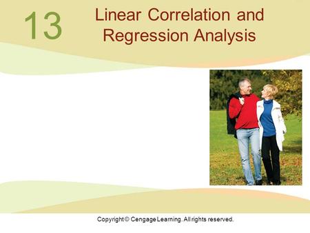 Copyright © Cengage Learning. All rights reserved. 13 Linear Correlation and Regression Analysis.