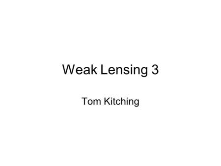 Weak Lensing 3 Tom Kitching. Introduction Scope of the lecture Power Spectra of weak lensing Statistics.