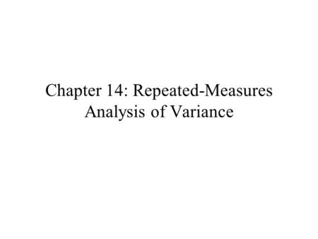 Chapter 14: Repeated-Measures Analysis of Variance.