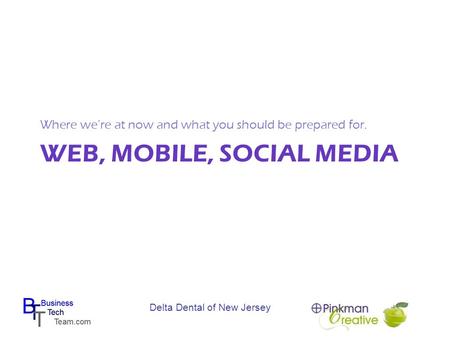 Delta Dental of New Jersey WEB, MOBILE, SOCIAL MEDIA Where we’re at now and what you should be prepared for.