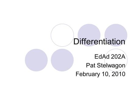 Differentiation EdAd 202A Pat Stelwagon February 10, 2010.