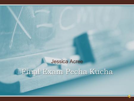 Final Exam Pecha Kucha Jessica Acree Creating a Foundation for the English Classroom.