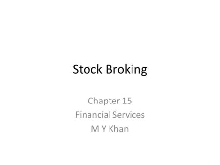 Stock Broking Chapter 15 Financial Services M Y Khan.