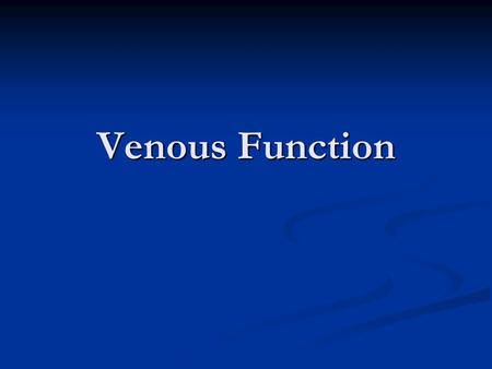 Venous Function. Function of the venous system Function of the venous system Definitions Definitions Mean circulatory filling pressure Mean circulatory.