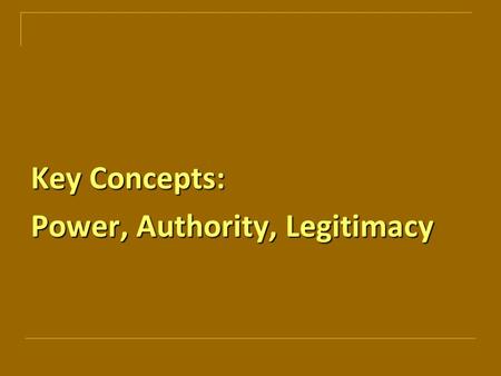 Key Concepts: Power, Authority, Legitimacy. This week 1. Method: How to do readings & How to take class notes 2. Power and its forms 3. Authority and.