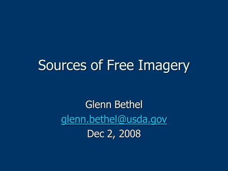 Sources of Free Imagery Glenn Bethel Dec 2, 2008.